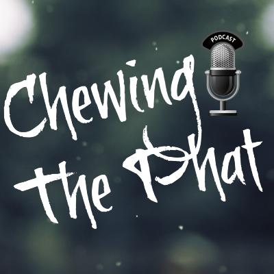 Chewing The Phat Season 2 Ep 1: Vaping, Cancer & More...