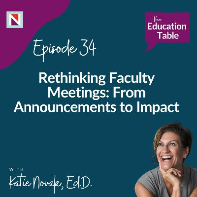 Ep 34: Rethinking Faculty Meetings: From Announcements to Impact