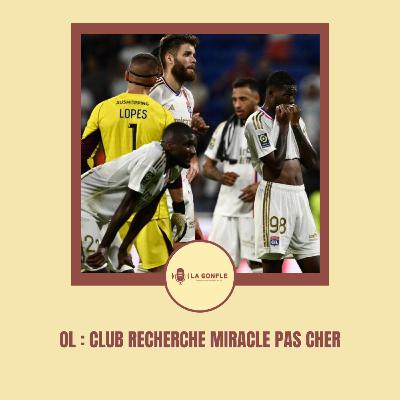 La Gonfle #39 - OL : Club recherche miracle pas cher