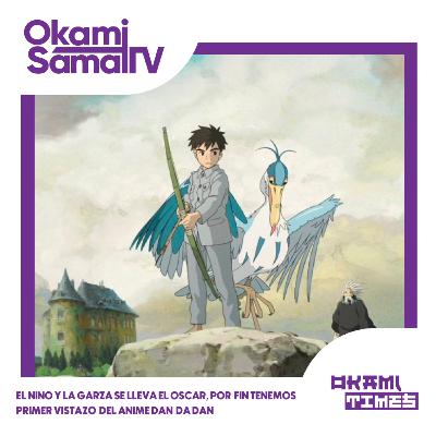 ¡EL NIÑO Y LA GARZA SE LLEVA EL OSCAR A JAPÓN, NUEVO TRAILER DE DAN DA DAN, AKIRA TORIYAMA FALLECE A LOS 68 AÑOS.