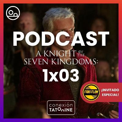 PODCAST El Caballero de los Siete Reinos 1x03 | Conexión Tatooine Season 7 - Episode 09 #203 PODCAST El Caballero de los Siete Reinos 1x03 | Conexión Tatooine Season 7 - Episode 09 #203