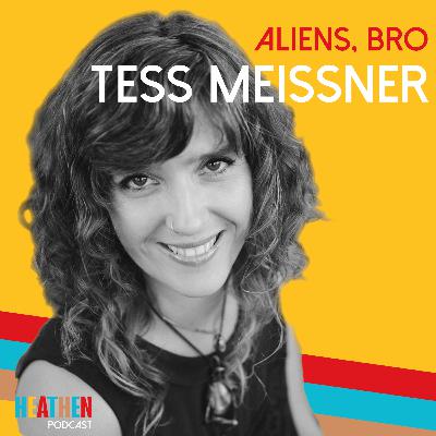 057| Tess Meissner: Aliens, Bro