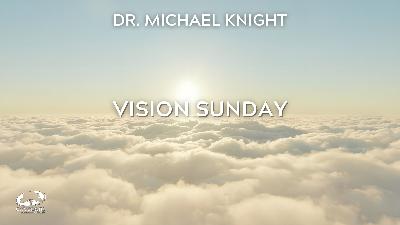 Vision Sunday 2026 - Dr. Michael Knight Vision Sunday 2026 - Dr. Michael Knight