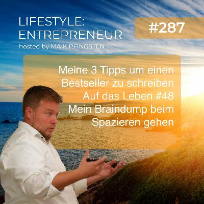 FSP287 Meine 3 Tipps um einen Bestseller zu schreiben - Auf das Leben #48 - Mein Braindump beim Spazieren gehen