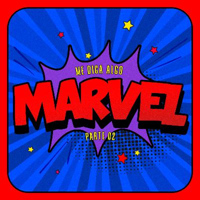 #26.MARVEL - Pt.2 | Me Diga Algo que Eu Não Sei
