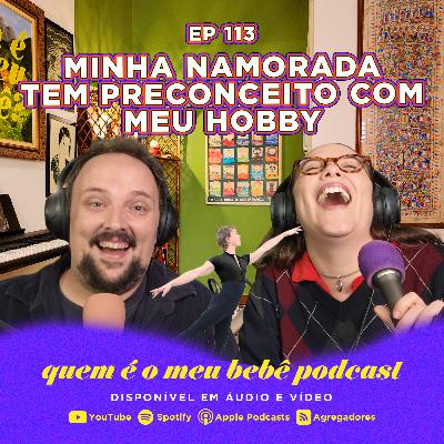Ep 113. - Minha Namorada Tem Preconceito com Meu Hobby! (é Ballet!) e Outros Conselhos!