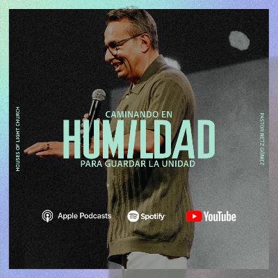 Efe. 4:1 y 4 | Caminando en humildad para guardar la unidad