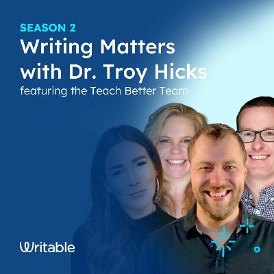 The Teach Better Team - Writing Matters with Dr. Troy Hicks