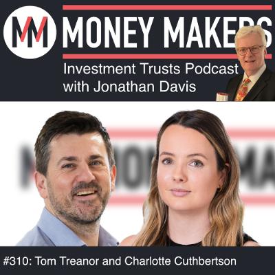 310: Money Makers Investment Trusts Podcast - Charlotte Cuthbertson and Tom Treanor (13 Dec 2025)