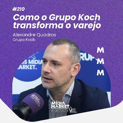 #210 Como o Grupo Koch transforma o varejo com Alexandre Quadros do Grupo Koch