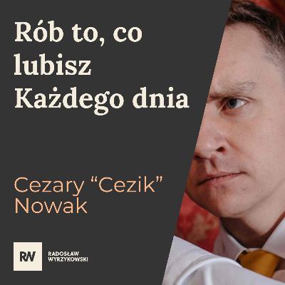 #18 "CeZik" Cezary Nowak - Rób to, co lubisz. Każdego dnia