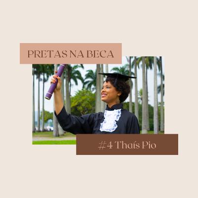 #4 Pretas na Beca: Thaís Pio