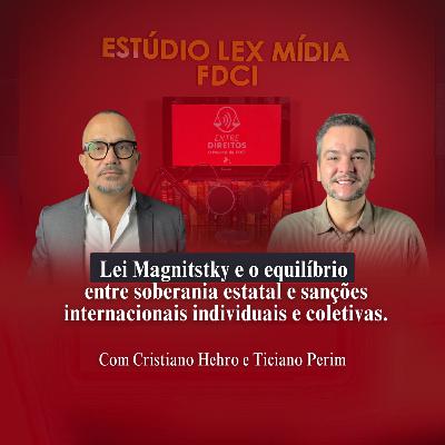 EP#07 – Lei Magnitstky e o equilíbrio entre soberania estatal e sanções internacionais.