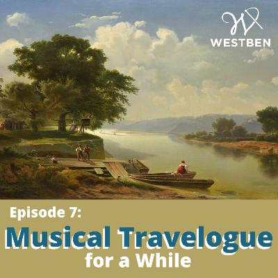 Ep 7. Musical Travelogue for a While