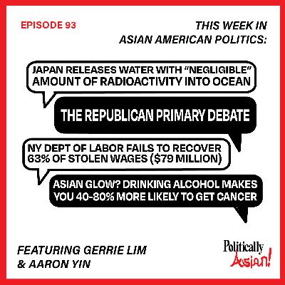 93. This Week in Asian American Politics: Japan Releases Radioactive Water into Ocean, the Republican Primary Debate, NY Dept. of Labor is SO Behind on Stolen Wages, Asian Glow? Cancer Says Hello 93. This Week in Asian American Politics: Japan Releases Radioactive Water into Ocean, the Republican Primary Debate, NY Dept. of Labor is SO Behind on Stolen Wages, Asian Glow? Cancer Says Hello