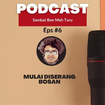 Mulai Diserang Bosan || Sambat Saben Meh Turu Eps #6