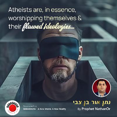 Atheists are, in essence, worshipping themselves and their flawed ideologies by Prophet NathanOr