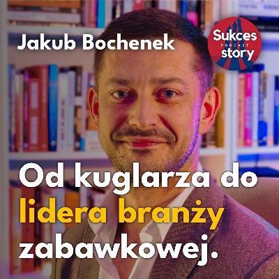 Od kuglarza do lidera branży zabawkowej – Jakub Bochenek