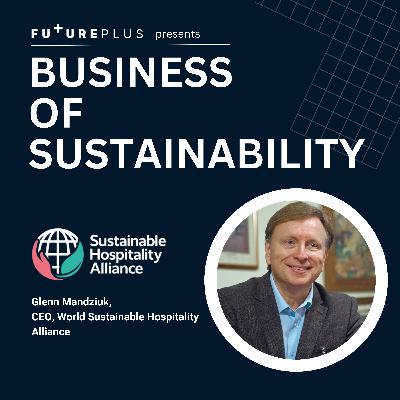 18: Business of Sustainability - E18: World Sustainable Hospitality Alliance