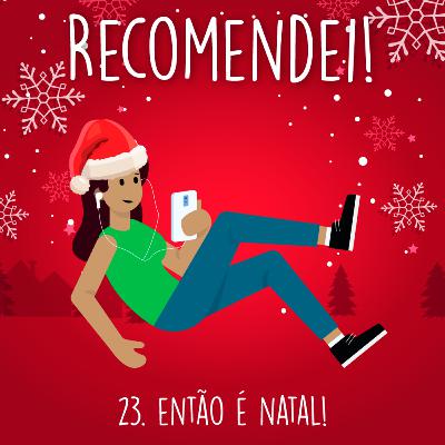 23. Então é Natal 23. Então é Natal