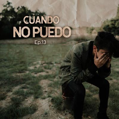 Ep. 13| Cuando no puedo