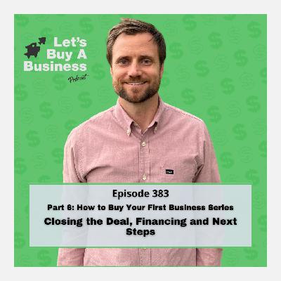 Part 6: Closing the Deal, Financing and Next Steps