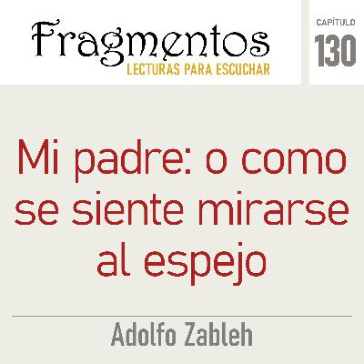 Mi padre: o como se siente mirarse al espejo -Adolfo Zableh-