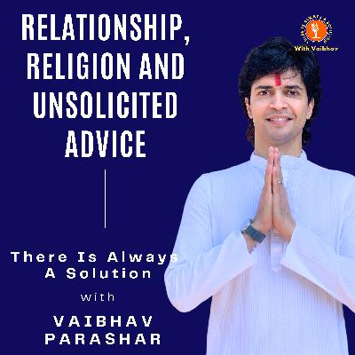 Episode 2 - Relationship, Religion And Unsolicited Advice