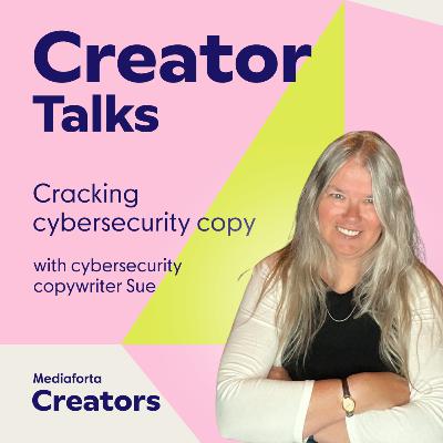 Cracking cybersecurity copy (with cybersecurity copywriter Sue)