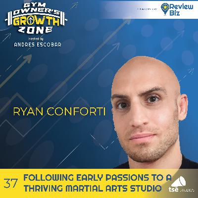 Following Early Passions to a Thriving Martial Arts Studio | Ryan Conforti - 037 Following Early Passions to a Thriving Martial Arts Studio | Ryan Conforti - 037