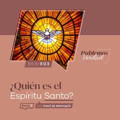 S3E03 - ¿Quién es el Espíritu Santo? (Parte 1)
