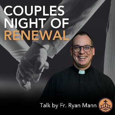 625. Fr. Ryan Talk- Couples Night of Renewal