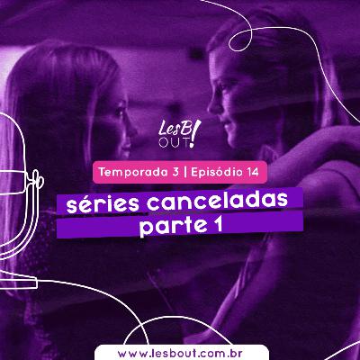LesB Cast T03E14 – séries canceladas pt. 1
