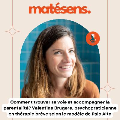 Se reconvertir dans la parentalité - avec Valentine Brugère, psychopraticienne en thérapie brève (modèle Palo Alto)