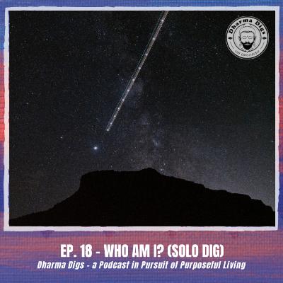 Ep. 18 - Who Am I? (solo dig) Ep. 18 - Who Am I? (solo dig)