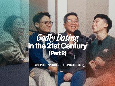 Episode 16: Godly Dating in the 21st Century (Part 2)