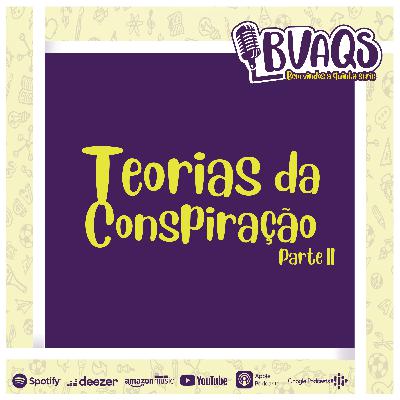 #BVAQS - Teorias da Conspiração pt.II