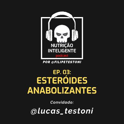 Ep. 03: Esteróides Anabolizantes com o nutricionista @lucas_testoni