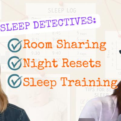 Sleep Detectives: Room Sharing, Night Resets & When to Sleep Train