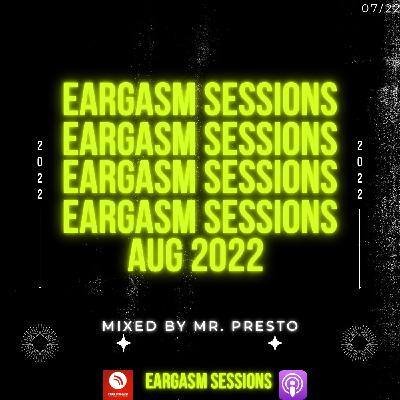 Eargasm Session AUG 2022 Mixed By Mr. Presto