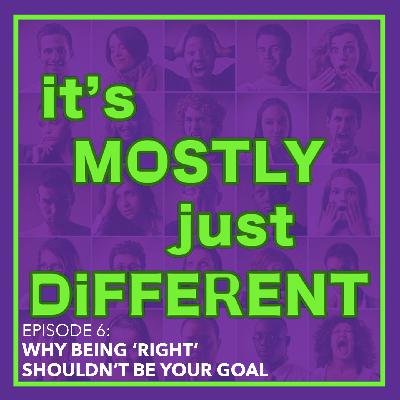 Why Being 'Right' Shouldn't Be Your Goal