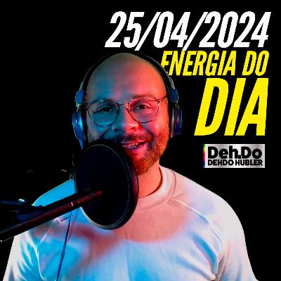 25/04/2024 - Energia do Dia