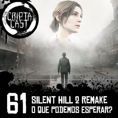 CriptaCast #61 - Silent Hill 2 Remake - O que podemos esperar?