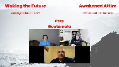 Episode 1068: Waking the Future With Pete In Guatemala. Finding A Solution That Works 03-09-2023