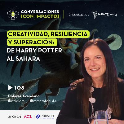 108 | Creatividad, Resiliencia y Superación: De Harry Potter al Sahara con Dolores Avendaño | Ilustradora & Ultramaratonista