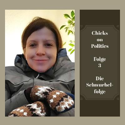 Chicks on Politics Folge 3 - Die Schwurbelfolge Chicks on Politics Folge 3 - Die Schwurbelfolge