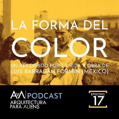 EP17 La Forma del Color: Luis Barragán