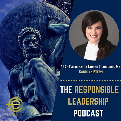 249 - Emotionally Strong Leadership W/ Carolyn Stern