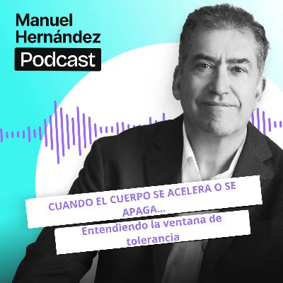 105. CUANDO EL CUERPO SE ACELERA O SE APAGA...Entendiendo la ventana de tolerancia