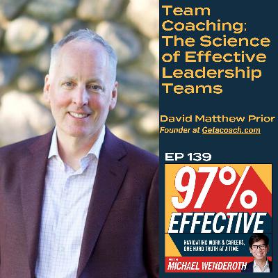 EP139 - David Matthew Prior, Founder at Getacoach.com —Team Coaching: The Science of Effective Leadership Teams EP139 - David Matthew Prior, Founder at Getacoach.com —Team Coaching: The Science of Effective Leadership Teams